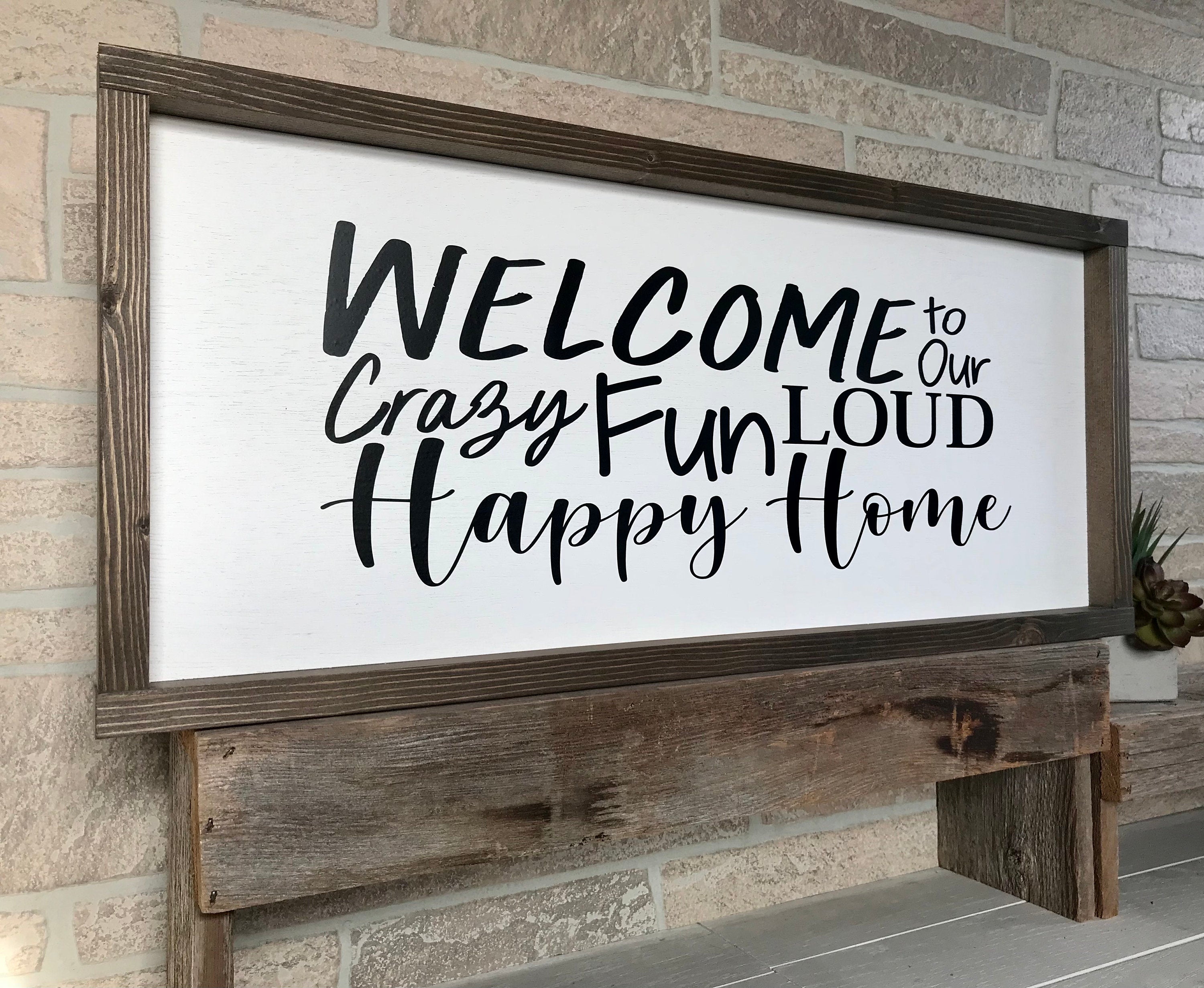 welcome to our crazy fun loud happy home, rustic farmhouse sign , country wood signs, home decor, gift for her