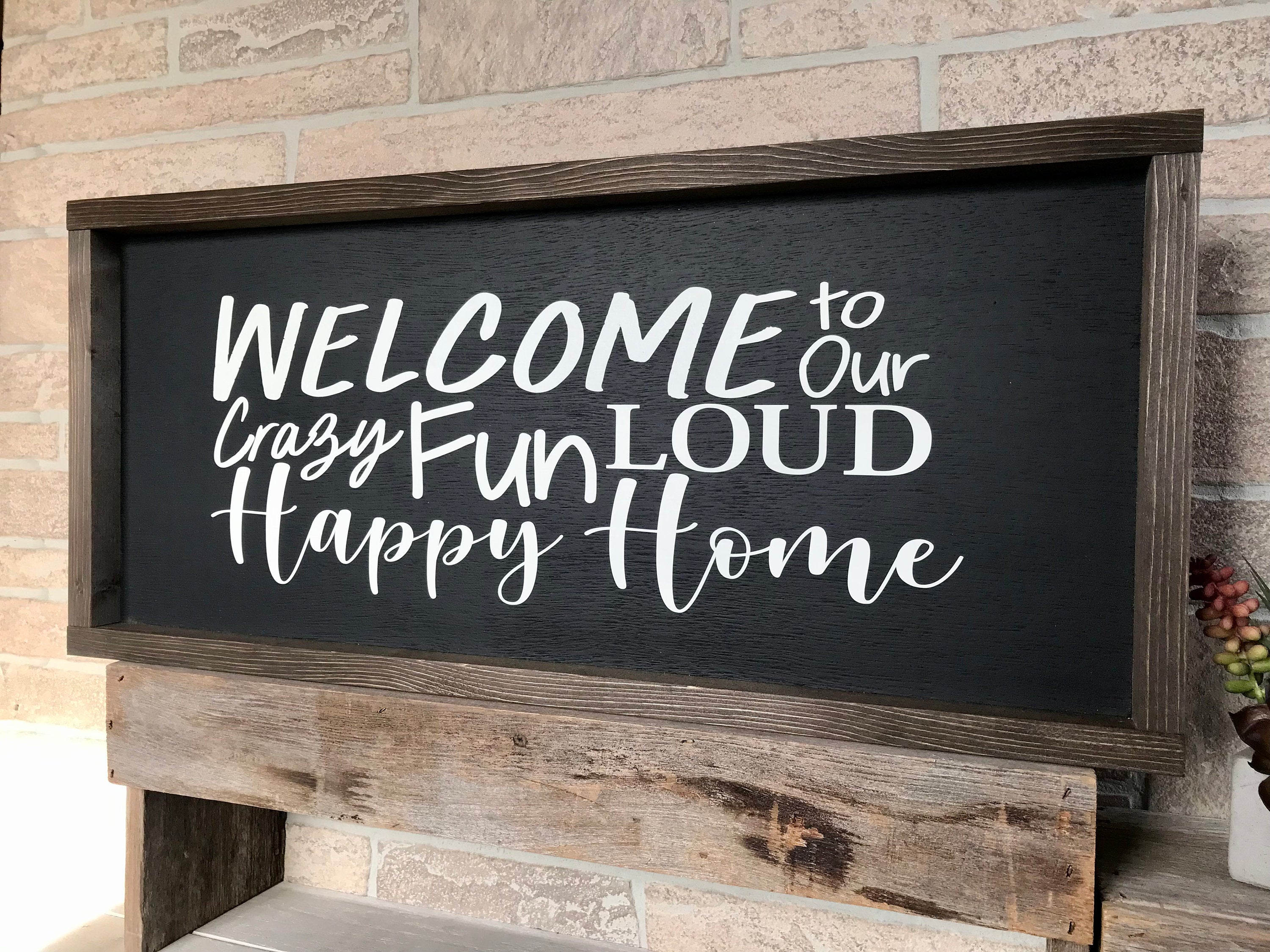 welcome to our crazy fun loud happy home, rustic farmhouse sign , country wood signs, home decor, gift for her