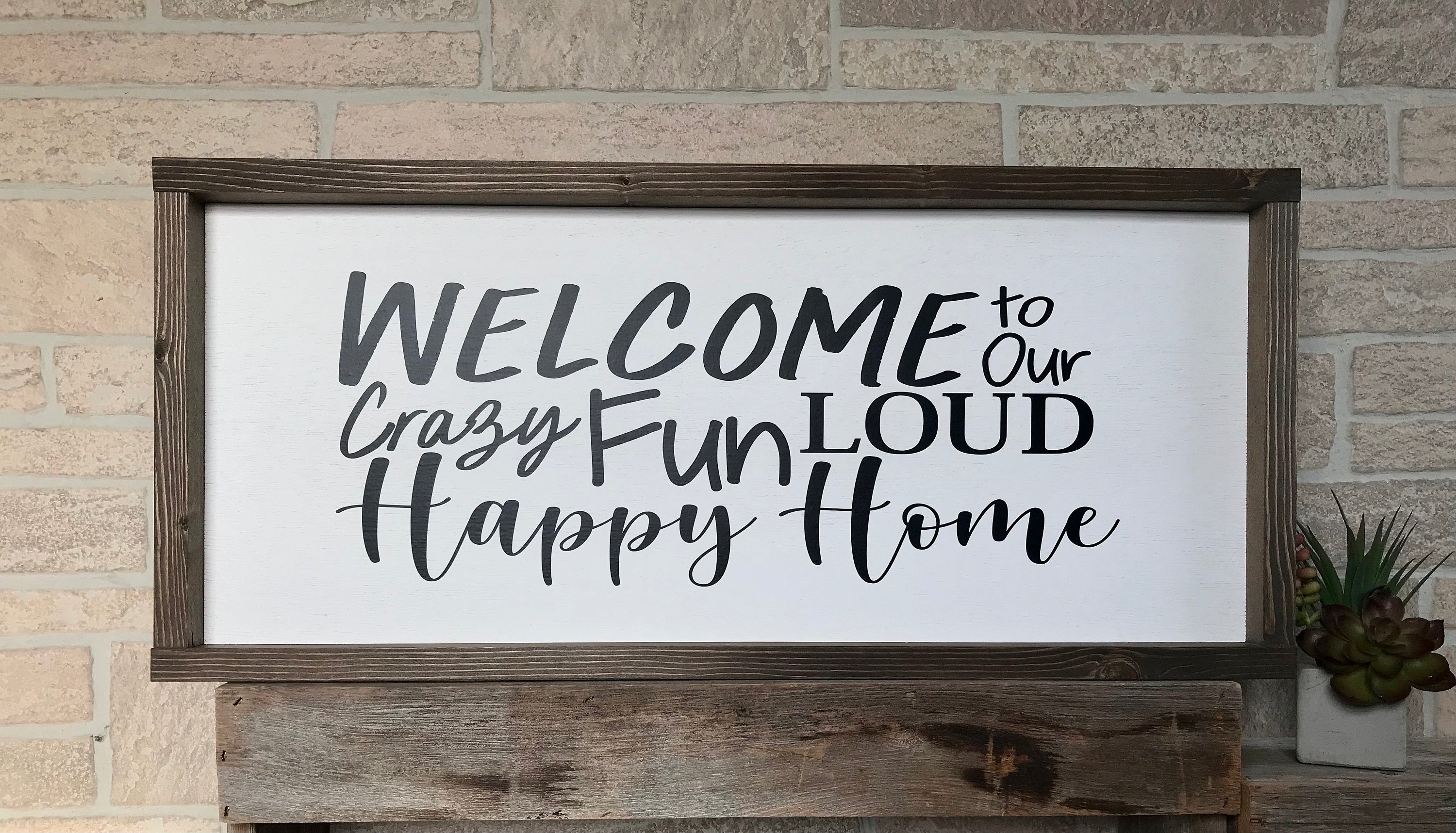 welcome to our crazy fun loud happy home, rustic farmhouse sign , country wood signs, home decor, gift for her