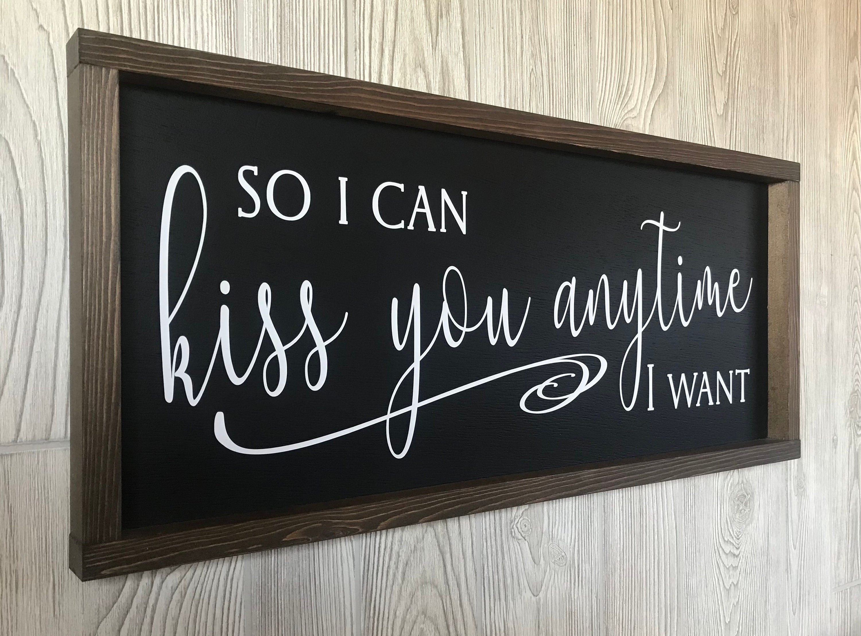 so I can kiss you anytime I want, master bedroom wall decor, above bed sign, wooden framed sign