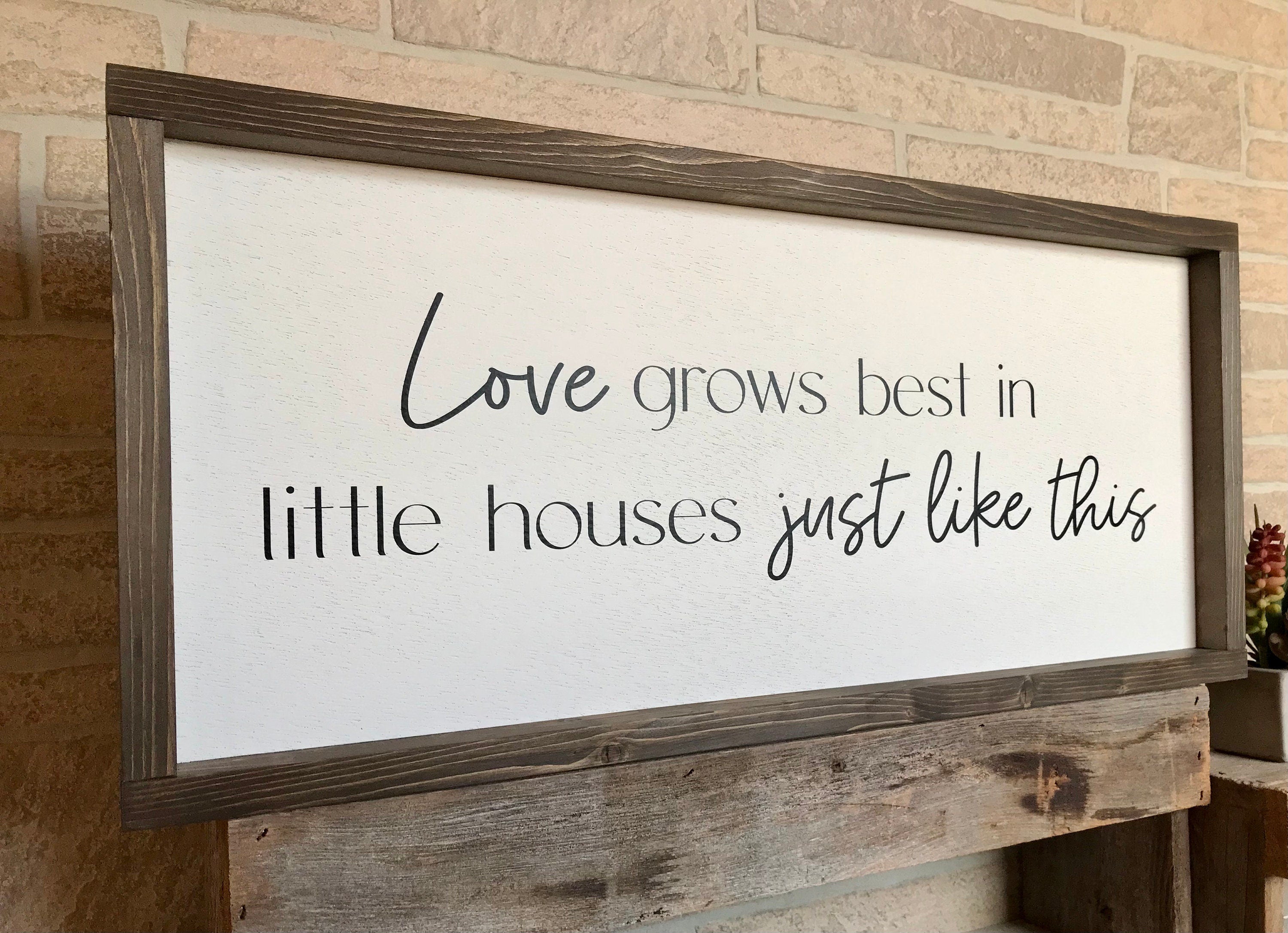 Love grows best in little houses just like this, shiplap style farmhouse sign, country wood signs, home decor, gift for her