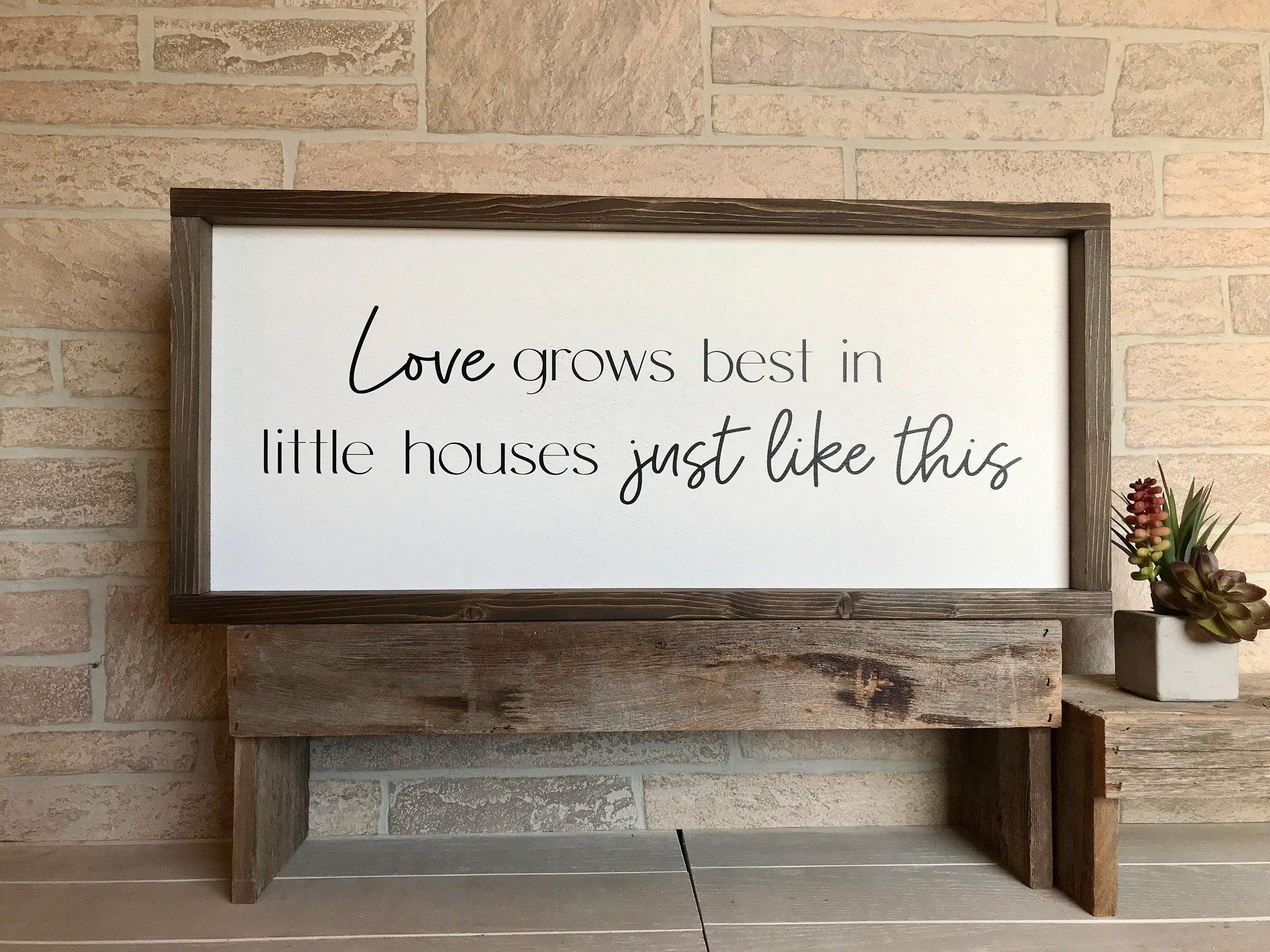 Love grows best in little houses just like this, shiplap style farmhouse sign, country wood signs, home decor, gift for her