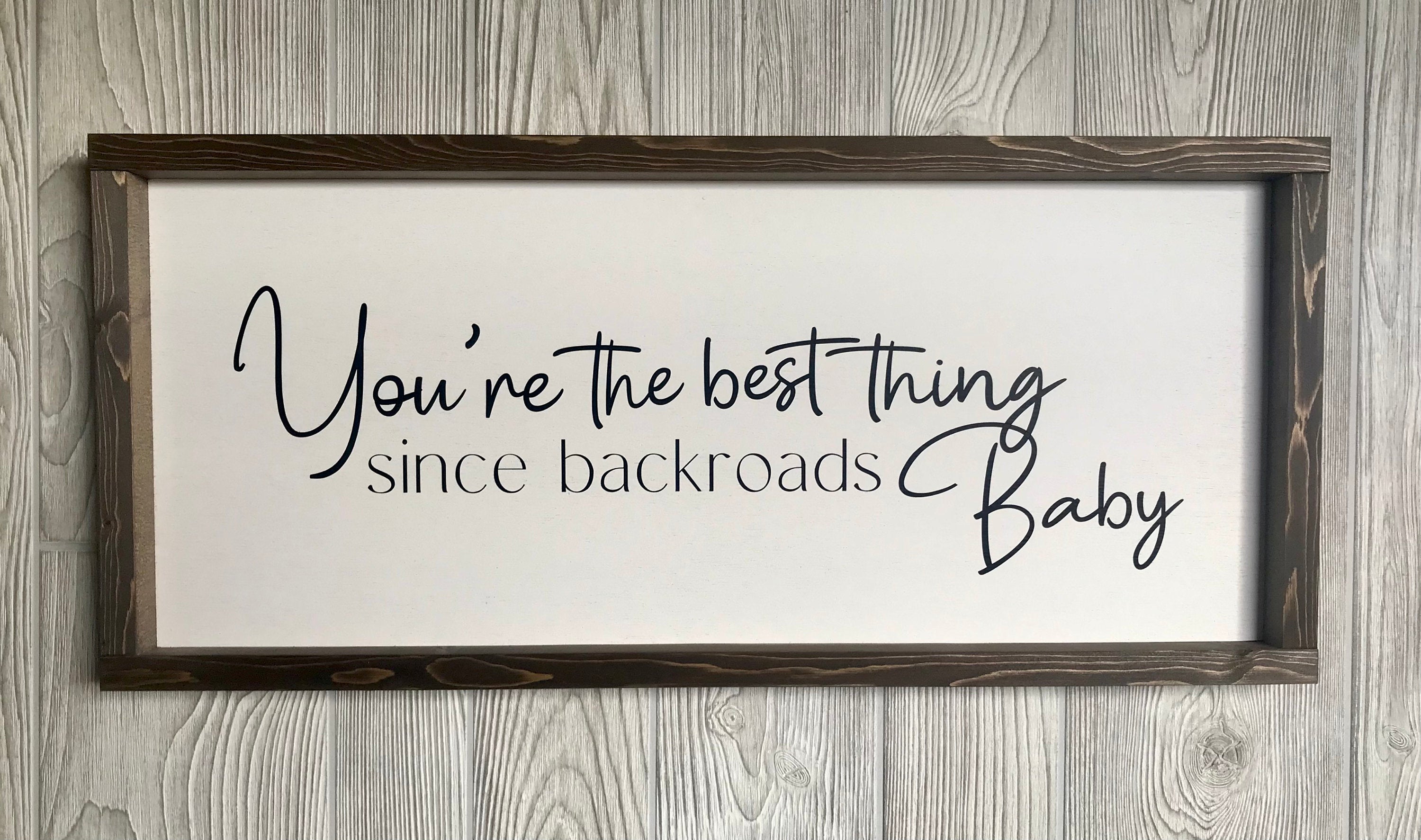 You're the best thing since backroads baby, rustic farmhouse sign , country wood signs, home decor, gift for her,