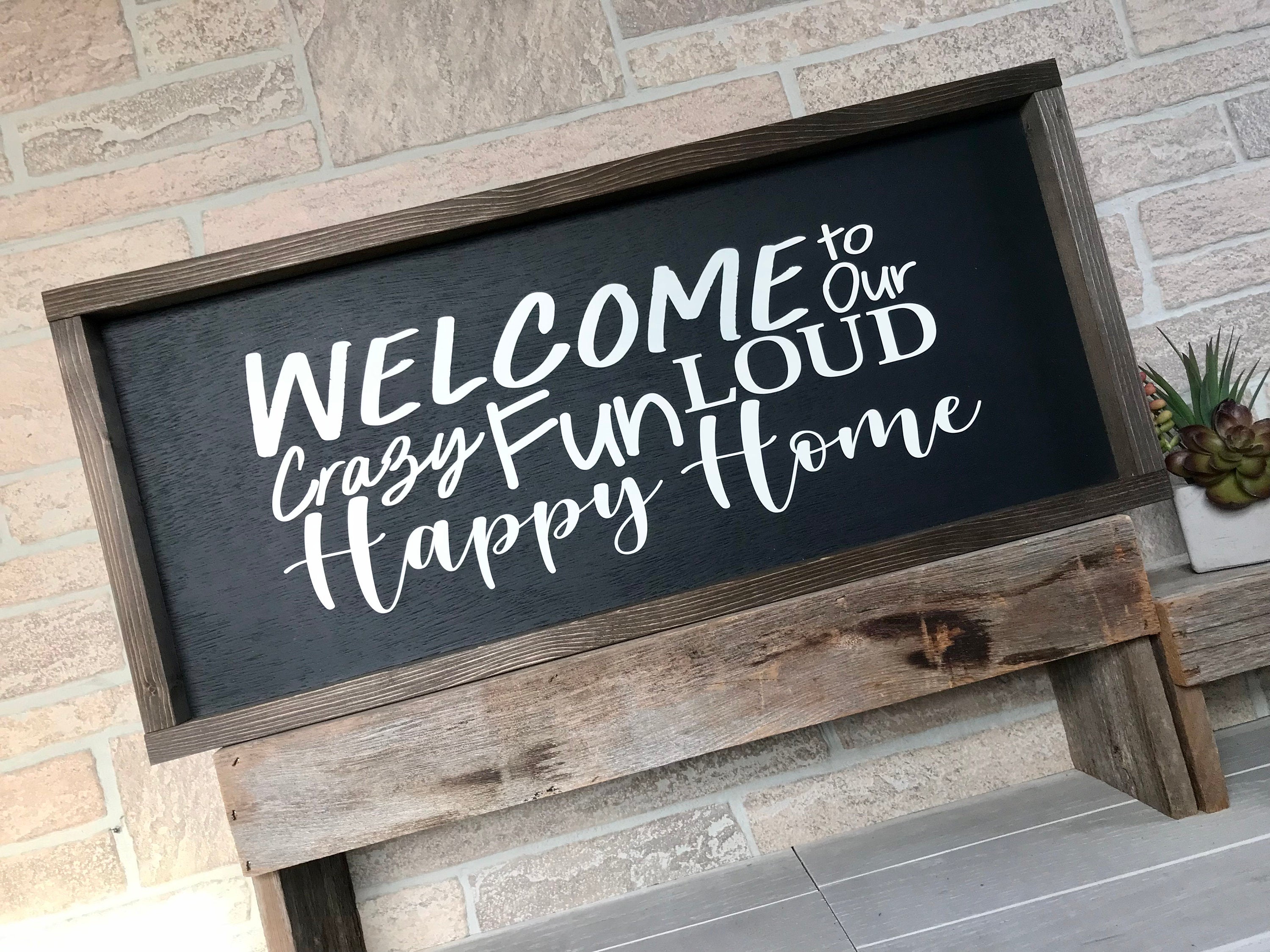 welcome to our crazy fun loud happy home, rustic farmhouse sign , country wood signs, home decor, gift for her