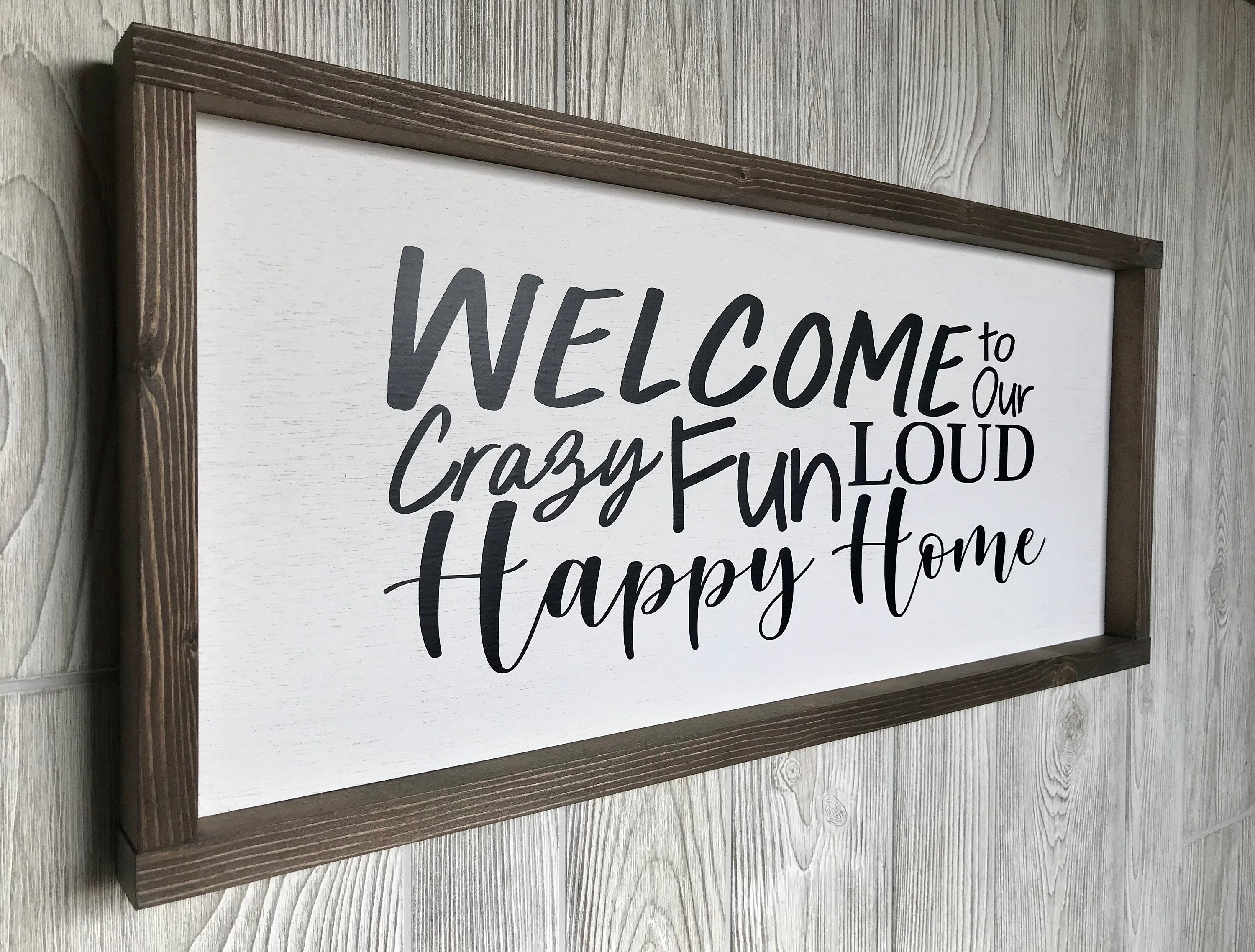 welcome to our crazy fun loud happy home, rustic farmhouse sign , country wood signs, home decor, gift for her