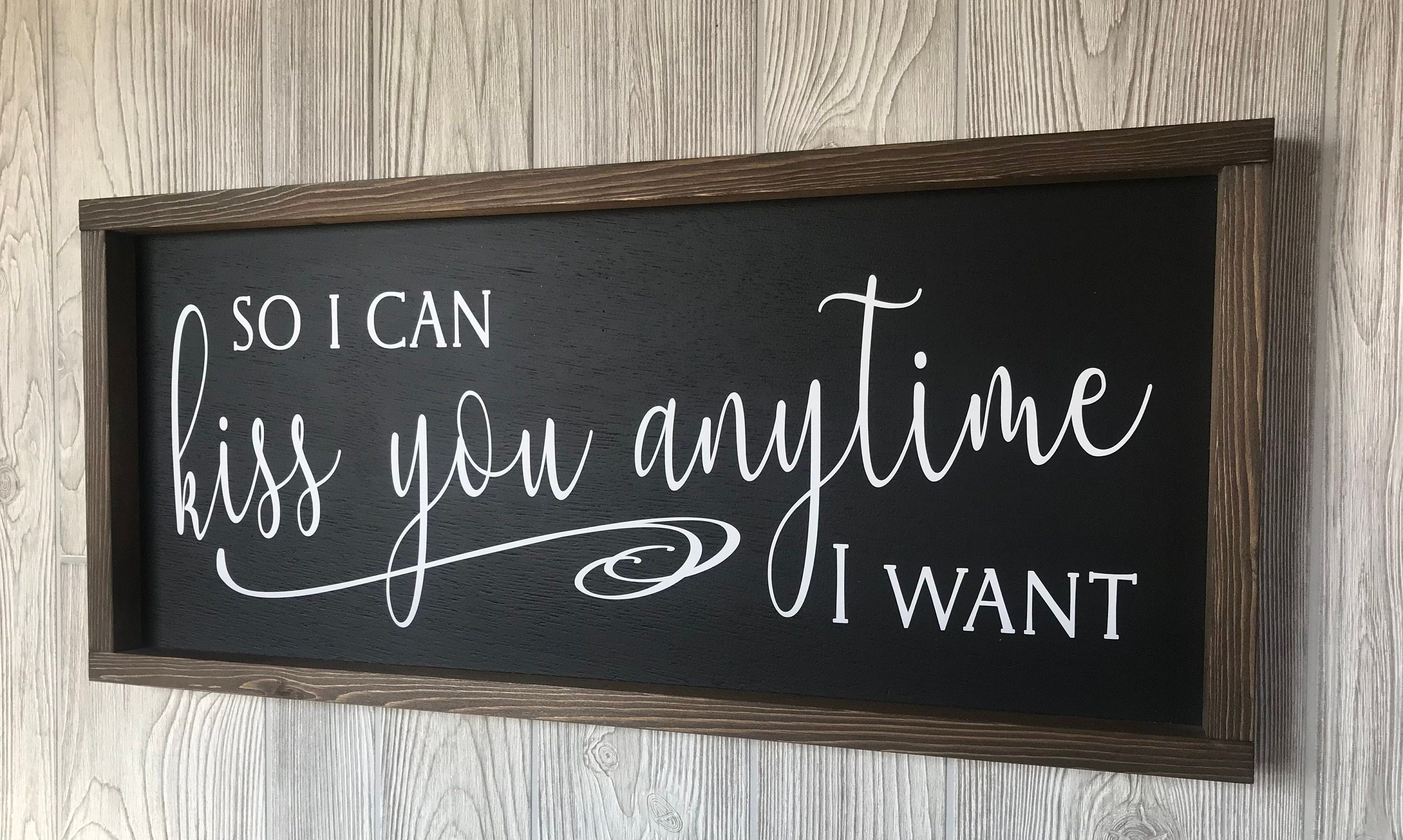so I can kiss you anytime I want, master bedroom wall decor, above bed sign, wooden framed sign