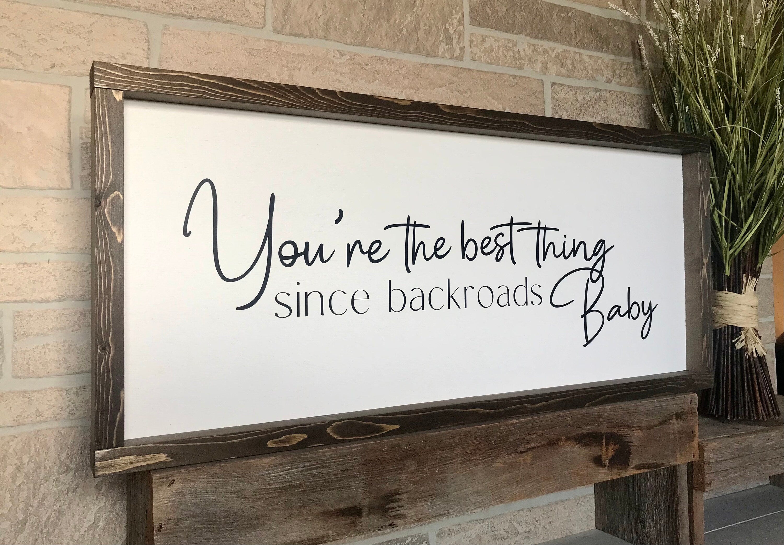 You're the best thing since backroads baby, rustic farmhouse sign , country wood signs, home decor, gift for her,