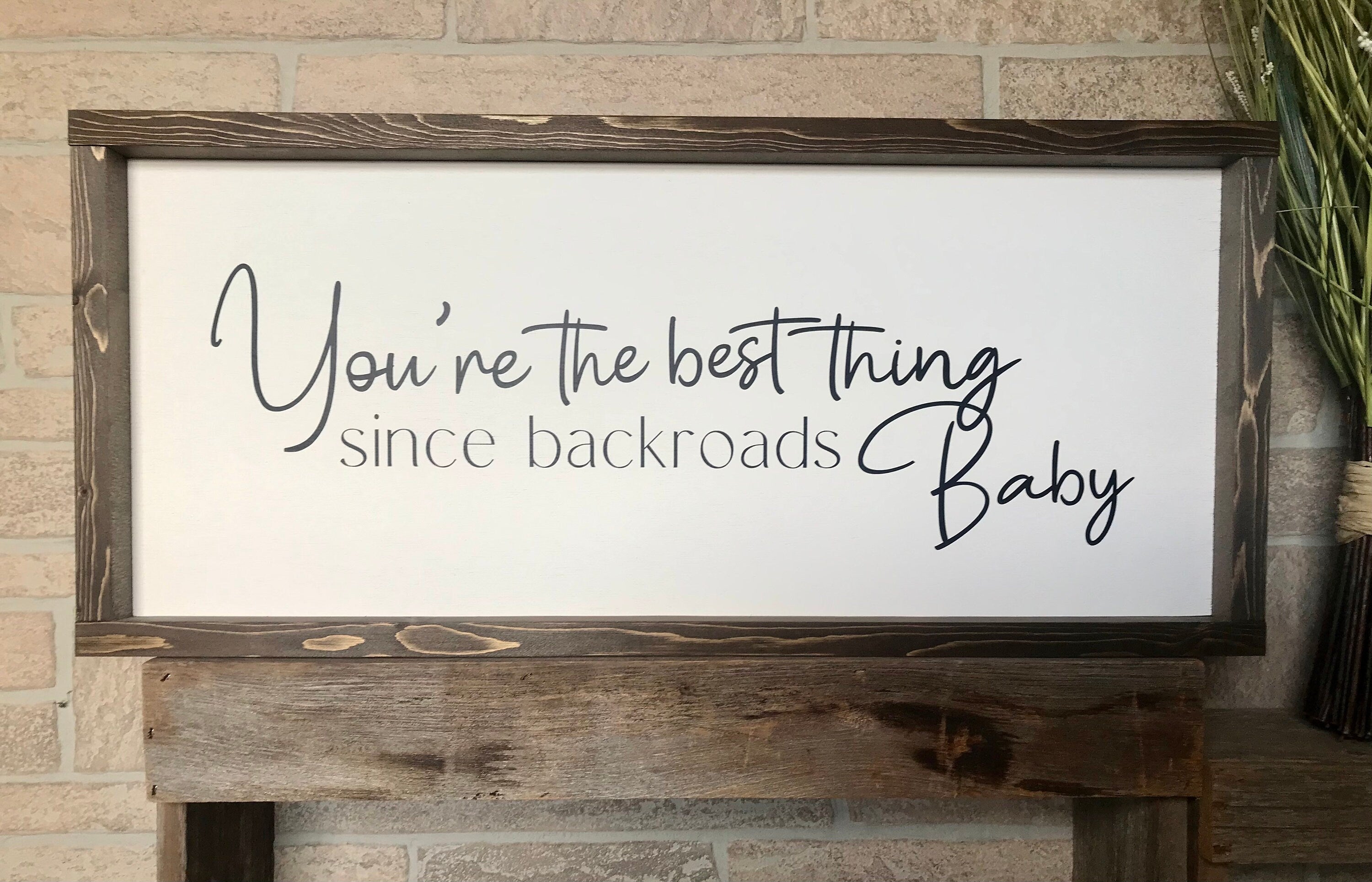You're the best thing since backroads baby, rustic farmhouse sign , country wood signs, home decor, gift for her,