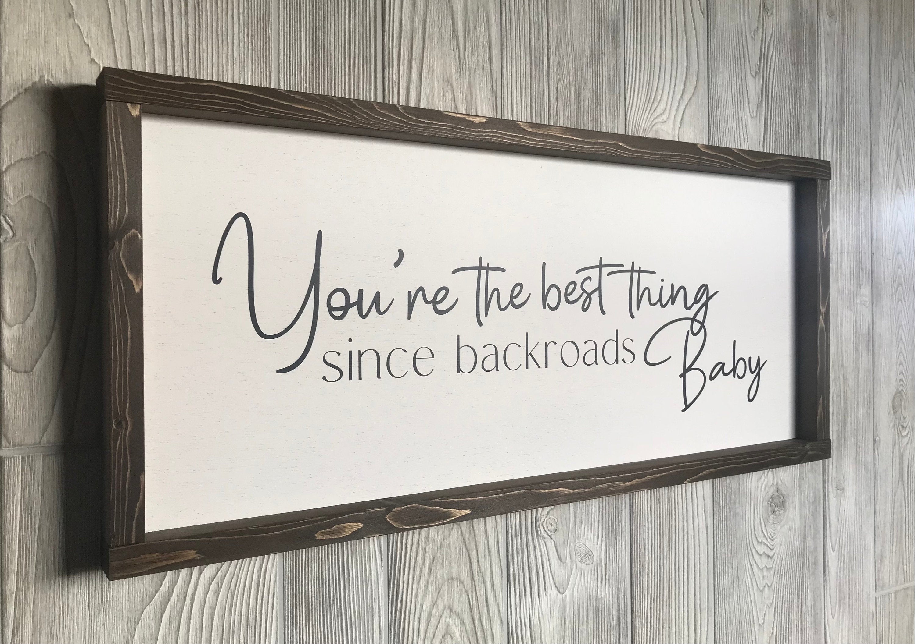 You're the best thing since backroads baby, rustic farmhouse sign , country wood signs, home decor, gift for her,
