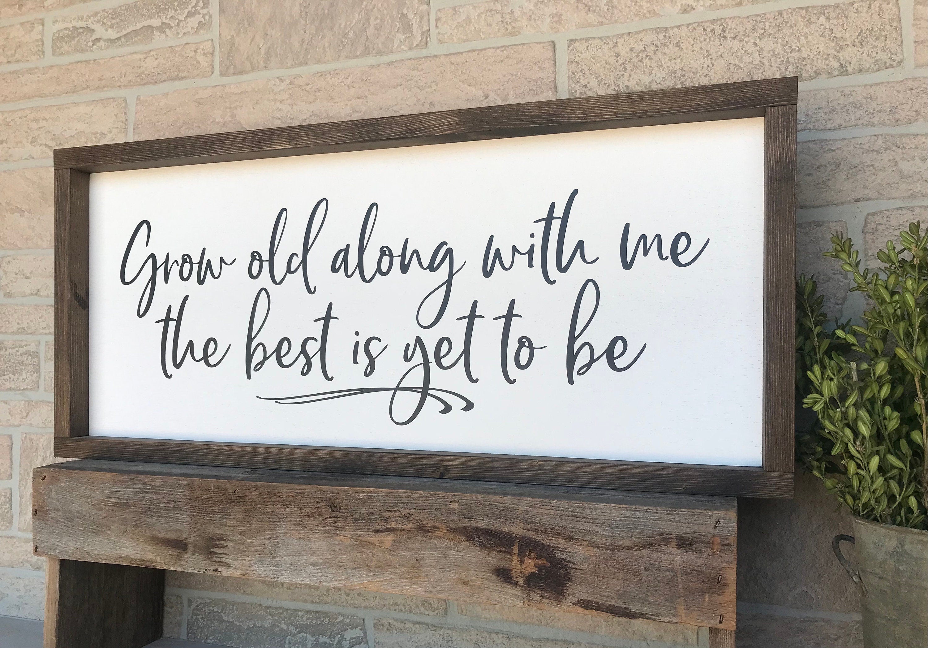 Grow old along with me the best is yet to be, rustic farmhouse sign , country wood signs, home decor, gift for her,
