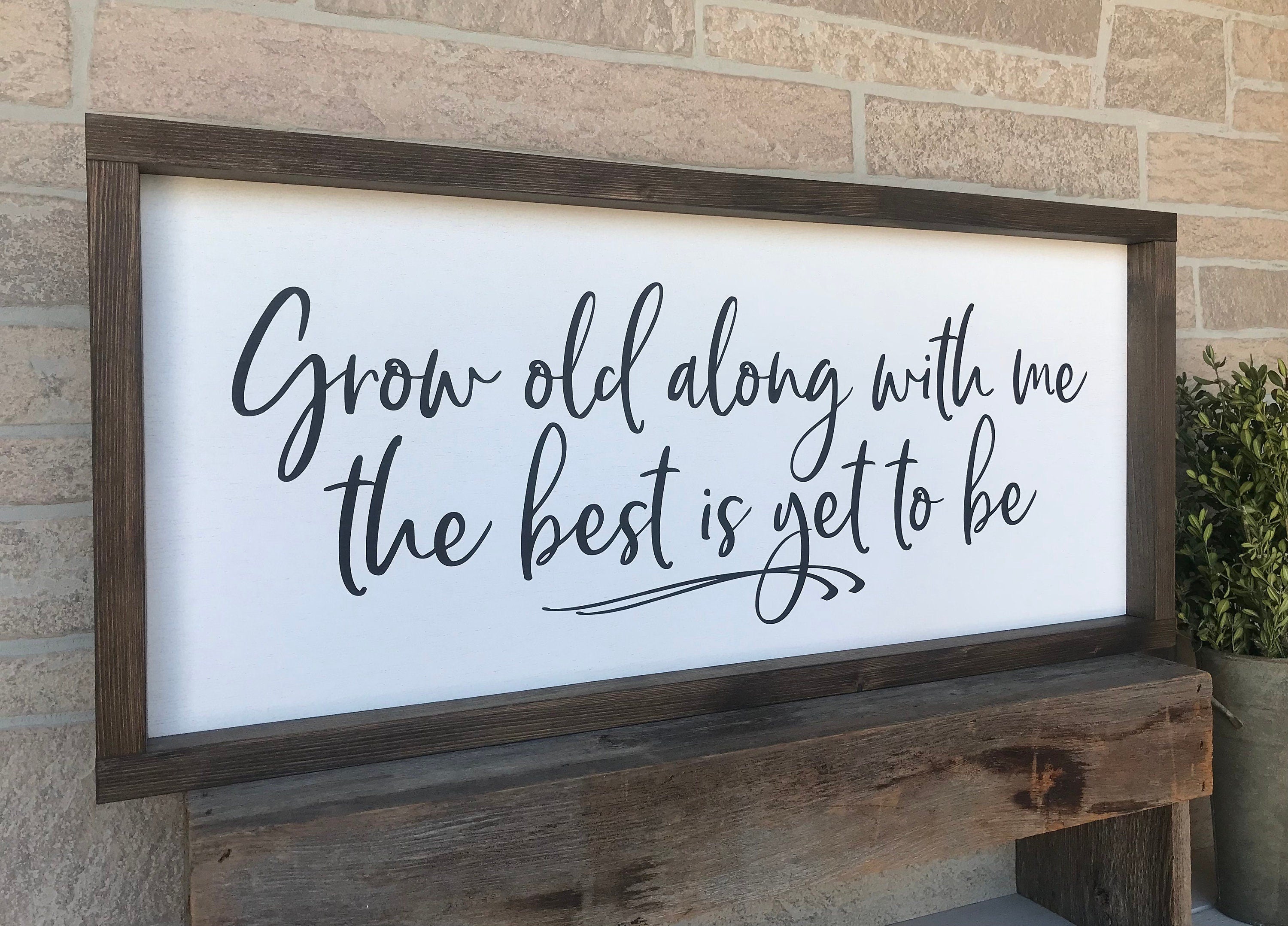 Grow old along with me the best is yet to be, rustic farmhouse sign , country wood signs, home decor, gift for her,