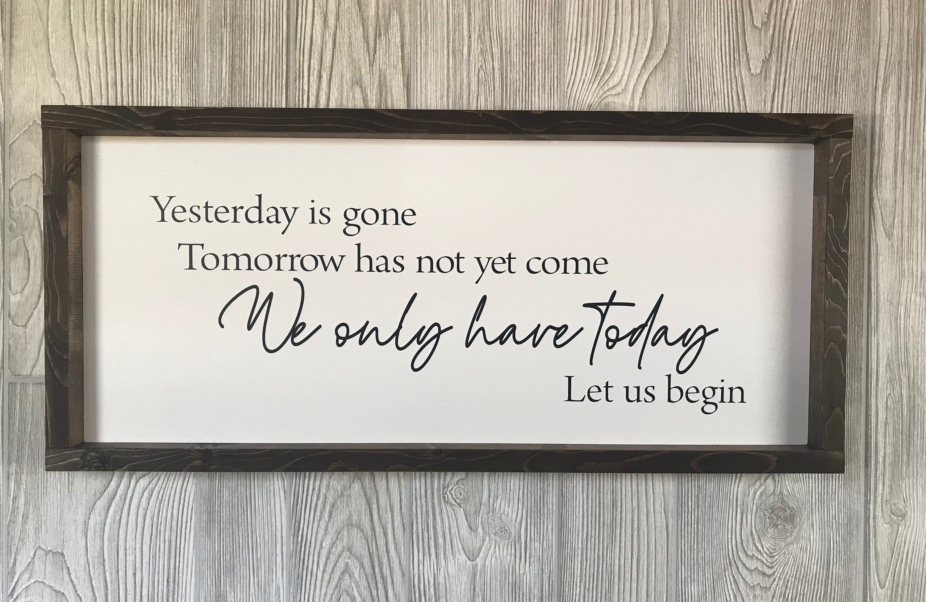 We only have today let us begin, wall art, modern farmhouse sign, framed wooden sign, inspirational picture