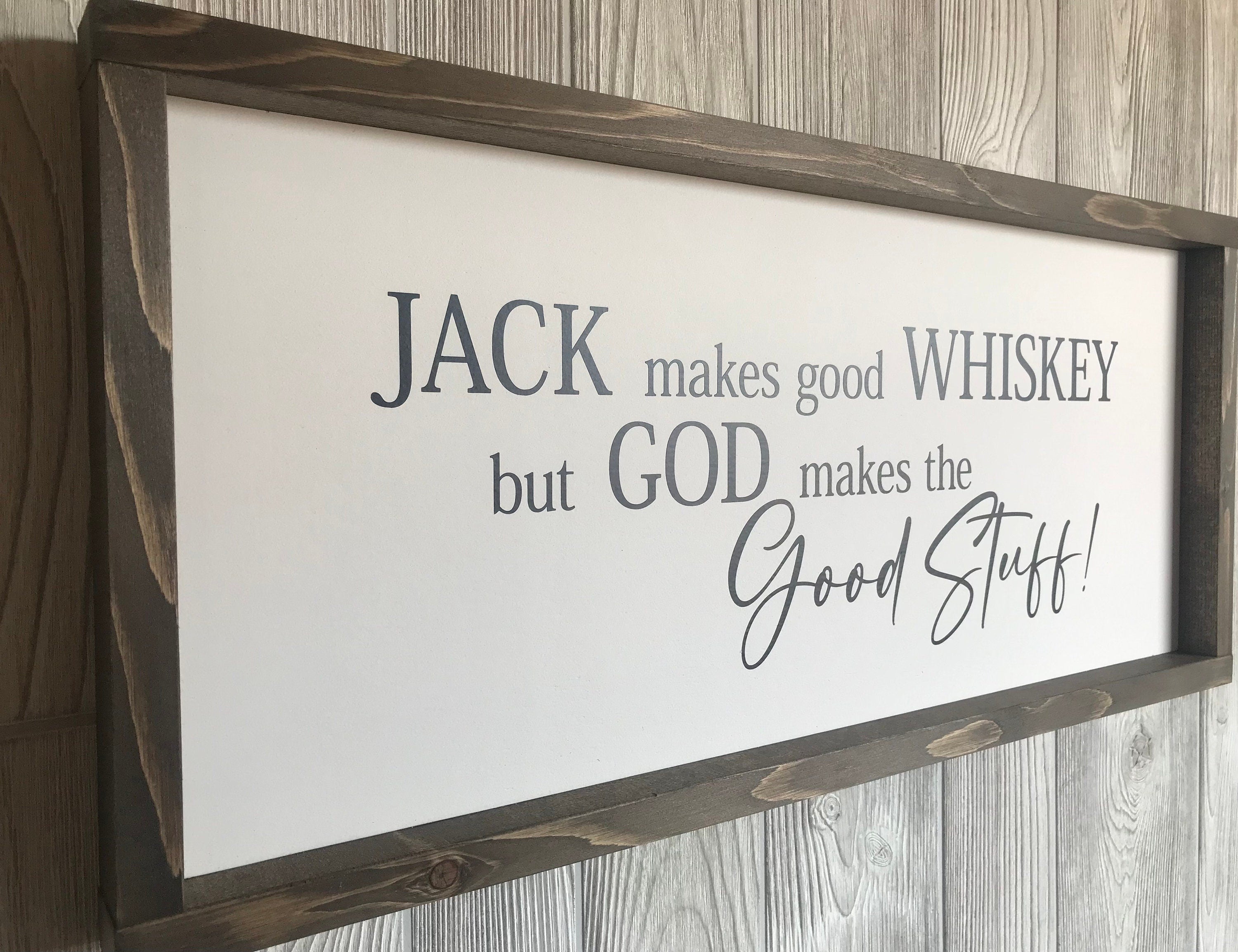 Jack makes good whiskey but God makes the good stuff, farmhouse sign, framed wooden sign, home decor, wall art, gift