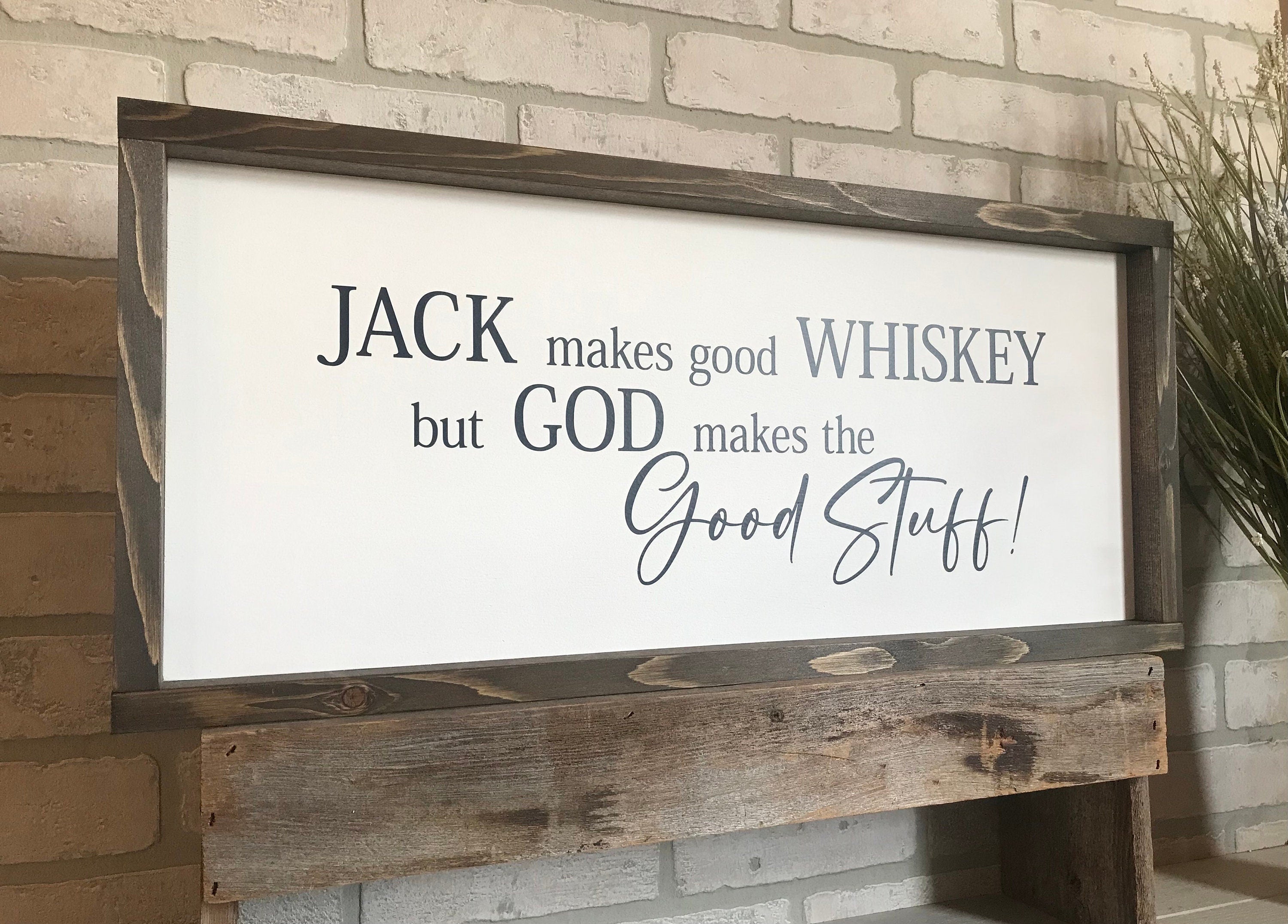 Jack makes good whiskey but God makes the good stuff, farmhouse sign, framed wooden sign, home decor, wall art, gift