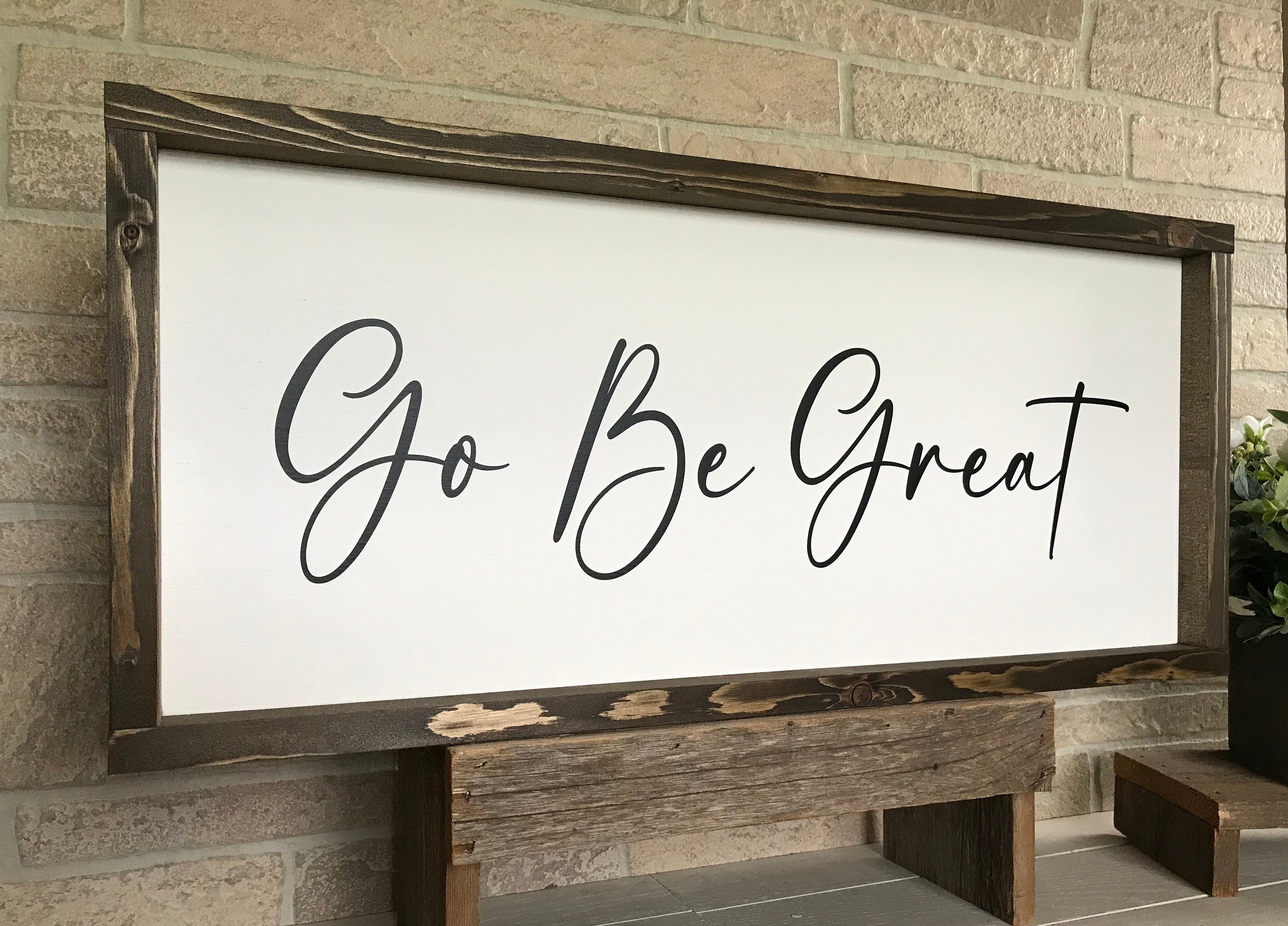 Go Be Great, wooden wall sign, shiplap style modern farmhouse sign, motivational wall art