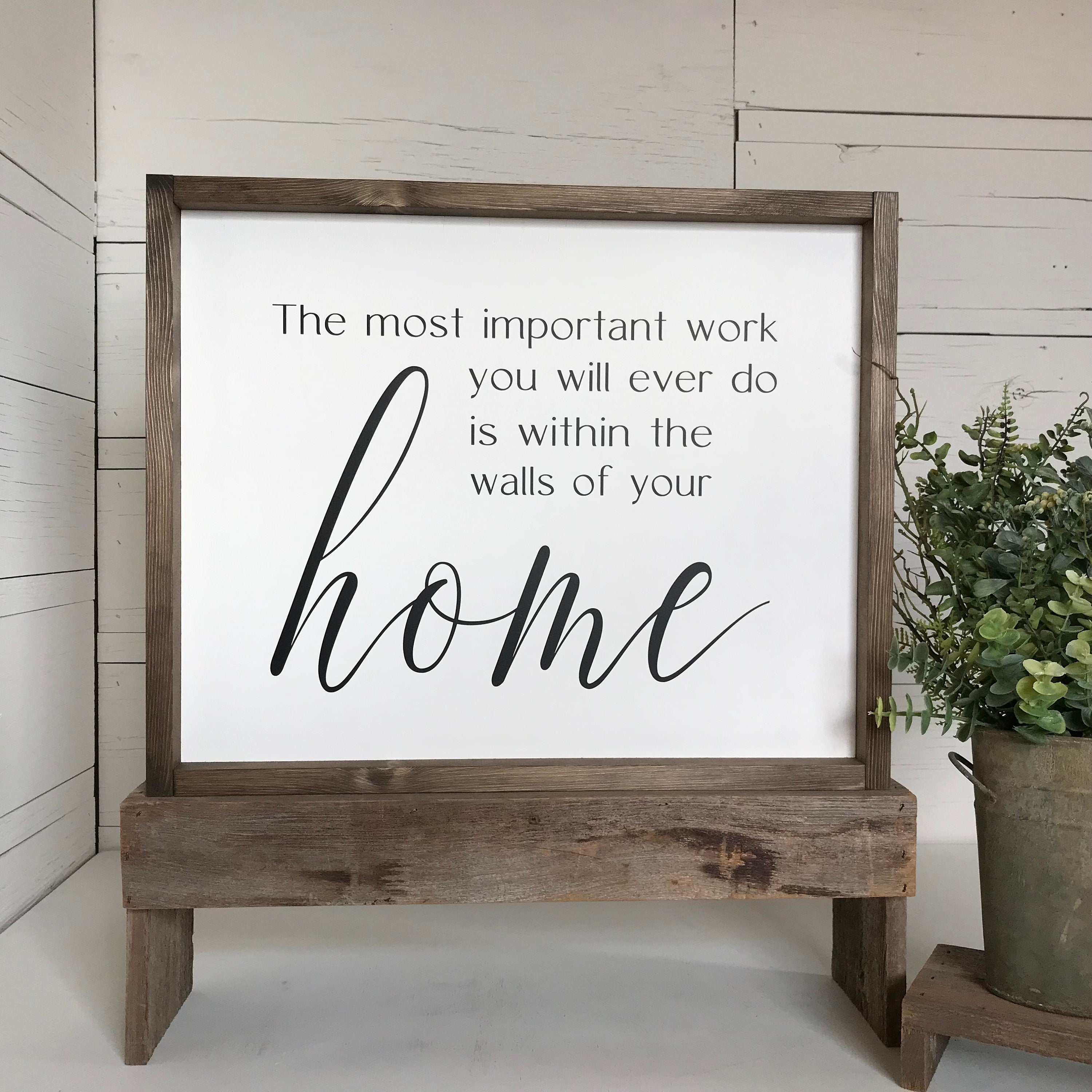 The most important work you will ever do is within the walls of your home framed wooden farmhouse sign for living room wall decor