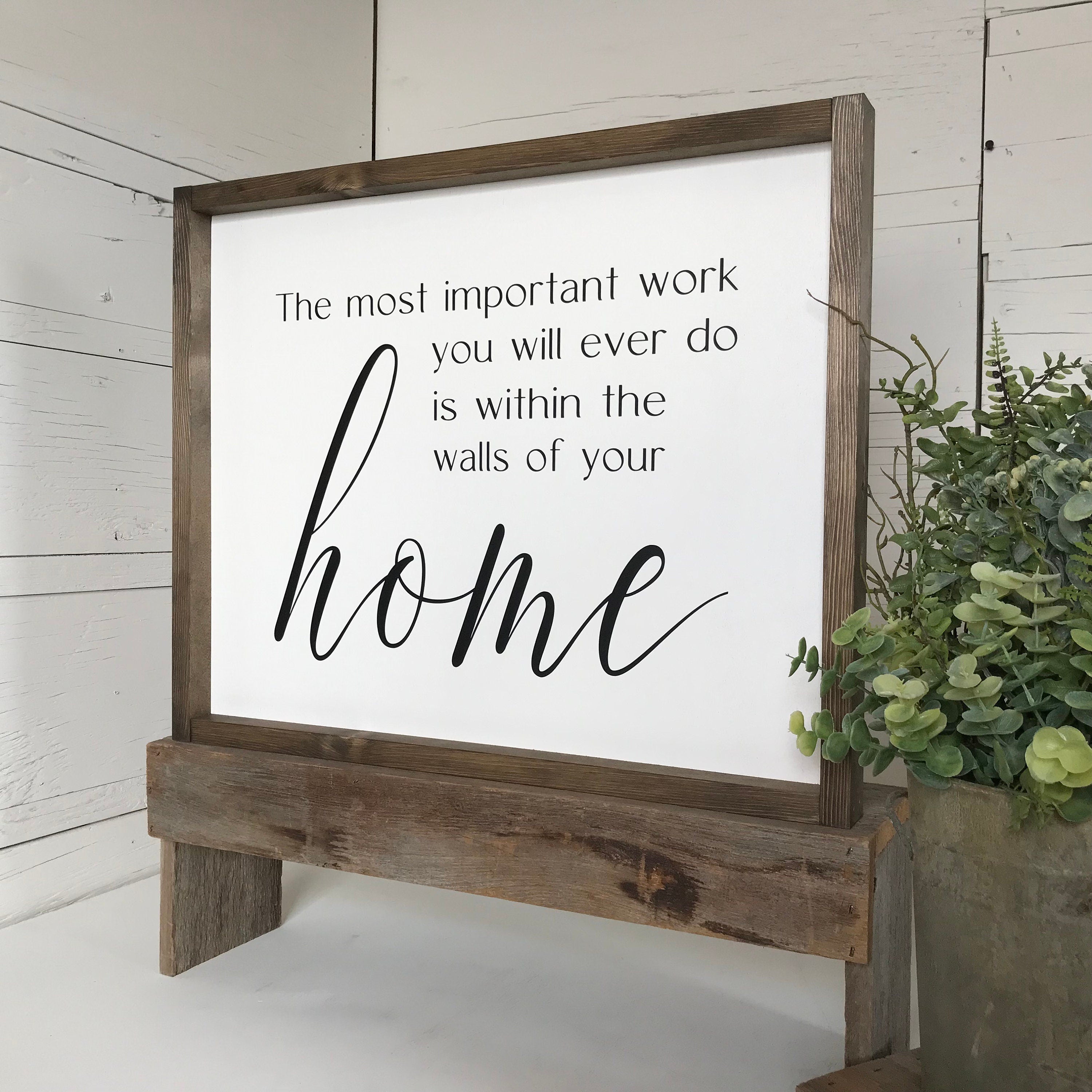 The most important work you will ever do is within the walls of your home framed wooden farmhouse sign for living room wall decor