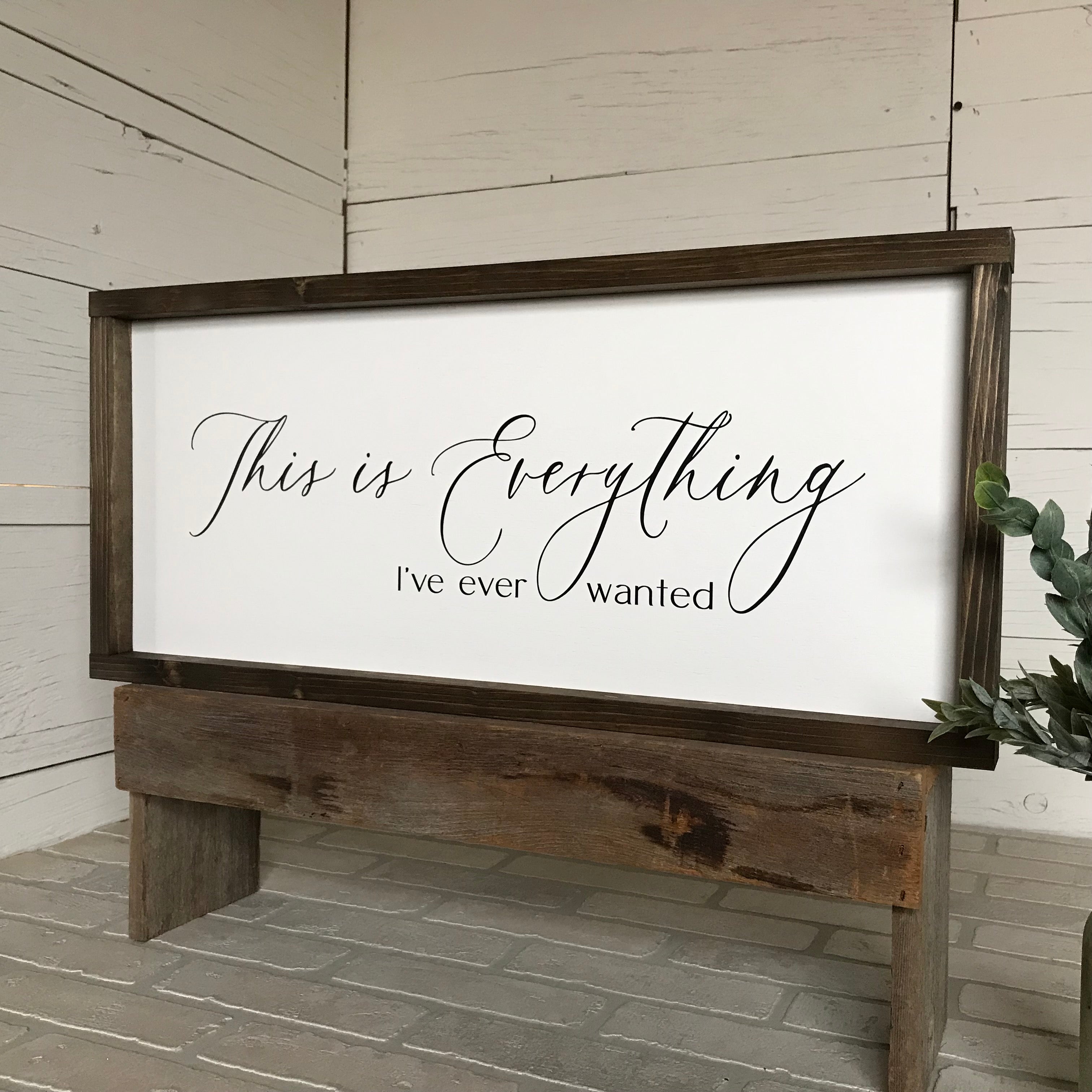 This is Everything I've Ever Wanted Framed Wooden Farmhouse Sign