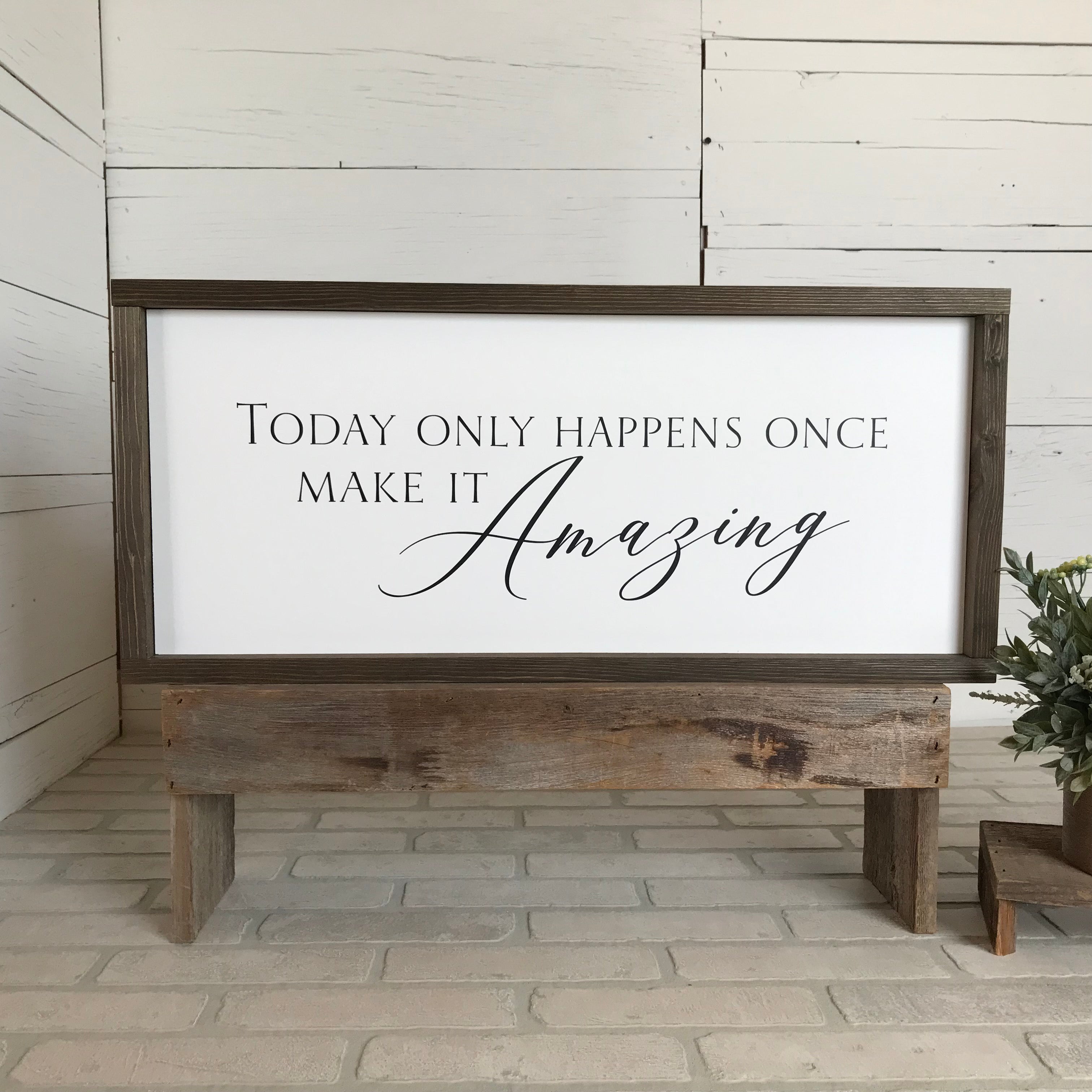 Today Only Happens Once, Make it Amazing Framed Wooden Sign