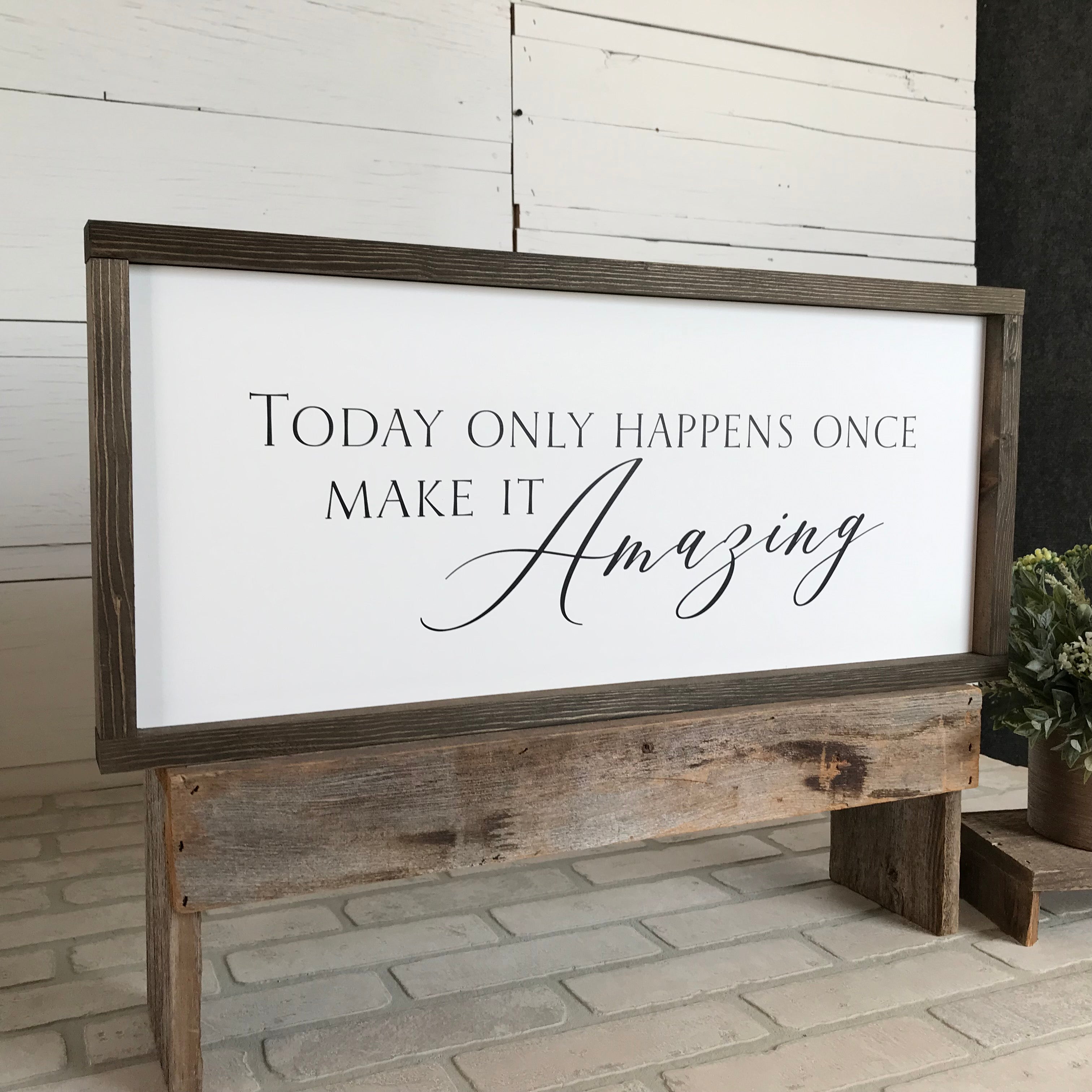 Today Only Happens Once, Make it Amazing Framed Wooden Sign